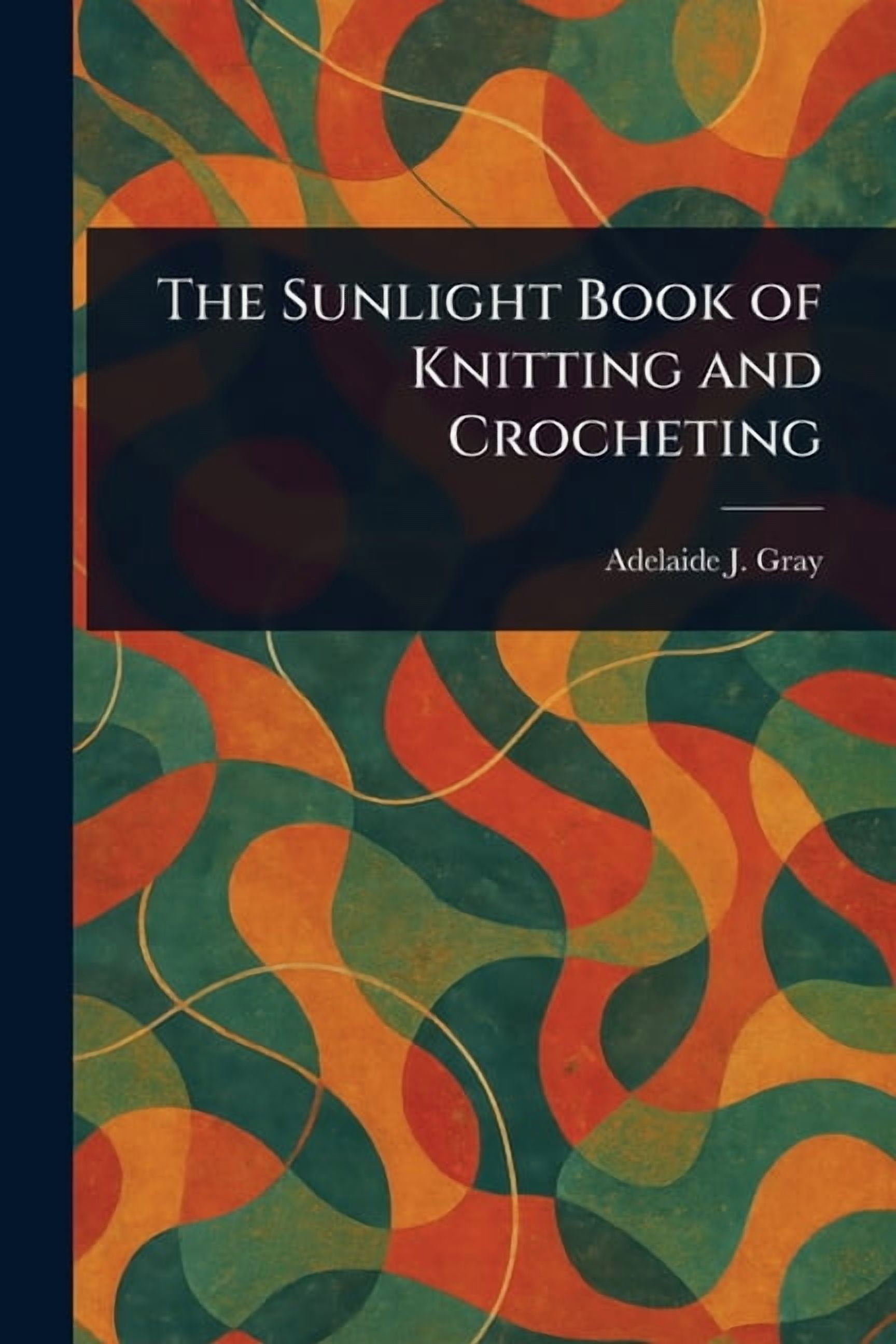 The Sunlight Book of Knitting and Crocheting, (Paperback)