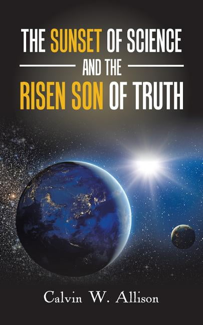 The Sunset of Science and the Risen Son of Truth (Paperback)