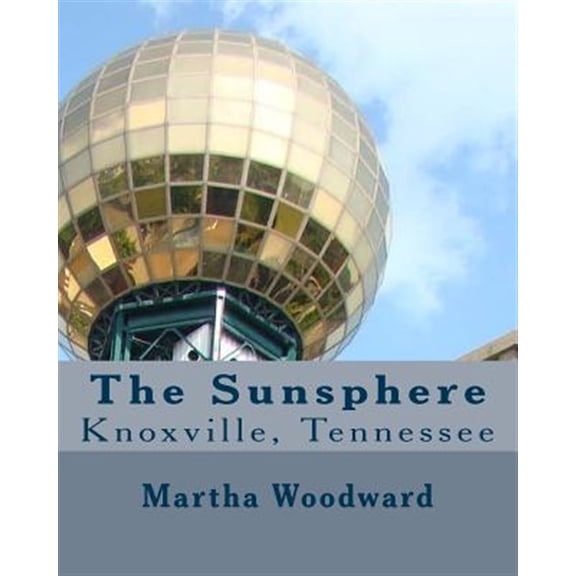 Pre-Owned The Sunsphere in Knoxville, Tennessee: The 1982 World's Fair Monument to the Sun