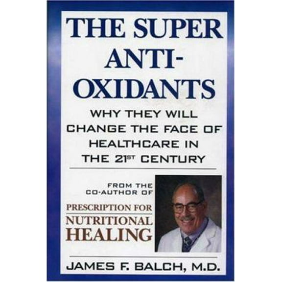 Pre-Owned The Super Anti-Oxidants: Why They Will Change the Face of Healthcare in the 21st Century (Hardcover) 0871318512 9780871318510
