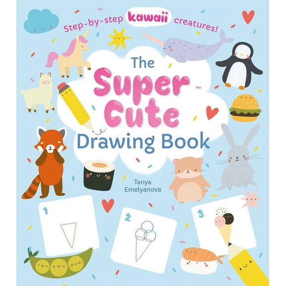 The Super Cute Drawing Book: Step-By-Step Kawaii Creatures!, (Paperback)