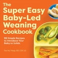 thumbnail image 1 of Pre-Owned The Super Easy Baby-Led Weaning Cookbook: 55 Simple Recipes to Introduce Your Baby to Solids (Paperback) 1648764258 9781648764257, 1 of 1