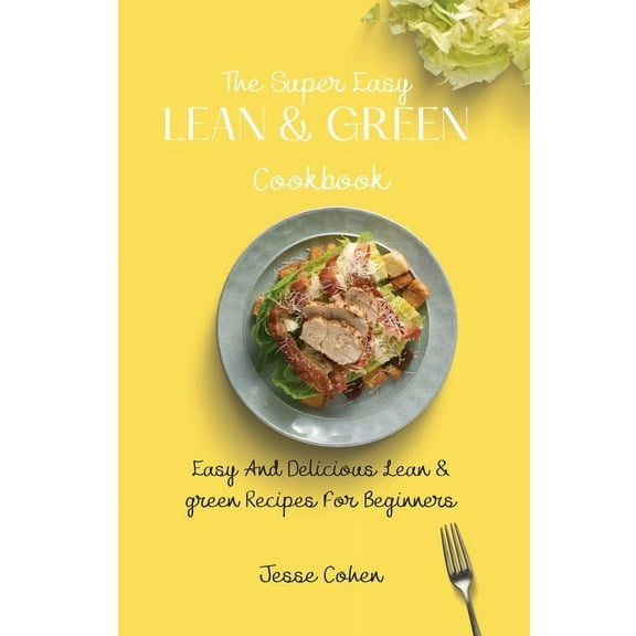 The Super Easy Lean & Green Cookbook: Easy And Delicious Lean & green Recipes For Beginners, (Paperback)