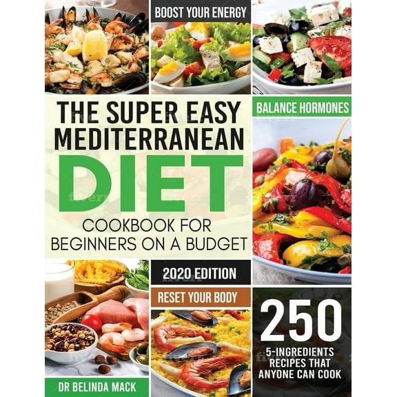 The Super Easy Mediterranean Diet Cookbook for Beginners on a Budget: 250 5-ingredients Recipes that Anyone Can Cook Res, (Paperback)