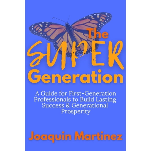 The Super Generation: A Guide for First-Generation Professionals to Build Lasting Success & Generational Prosperity, (Paperback)