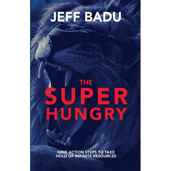 The Super Hungry: Nine Action Steps to Take Hold of Infinite Resources, (Paperback)