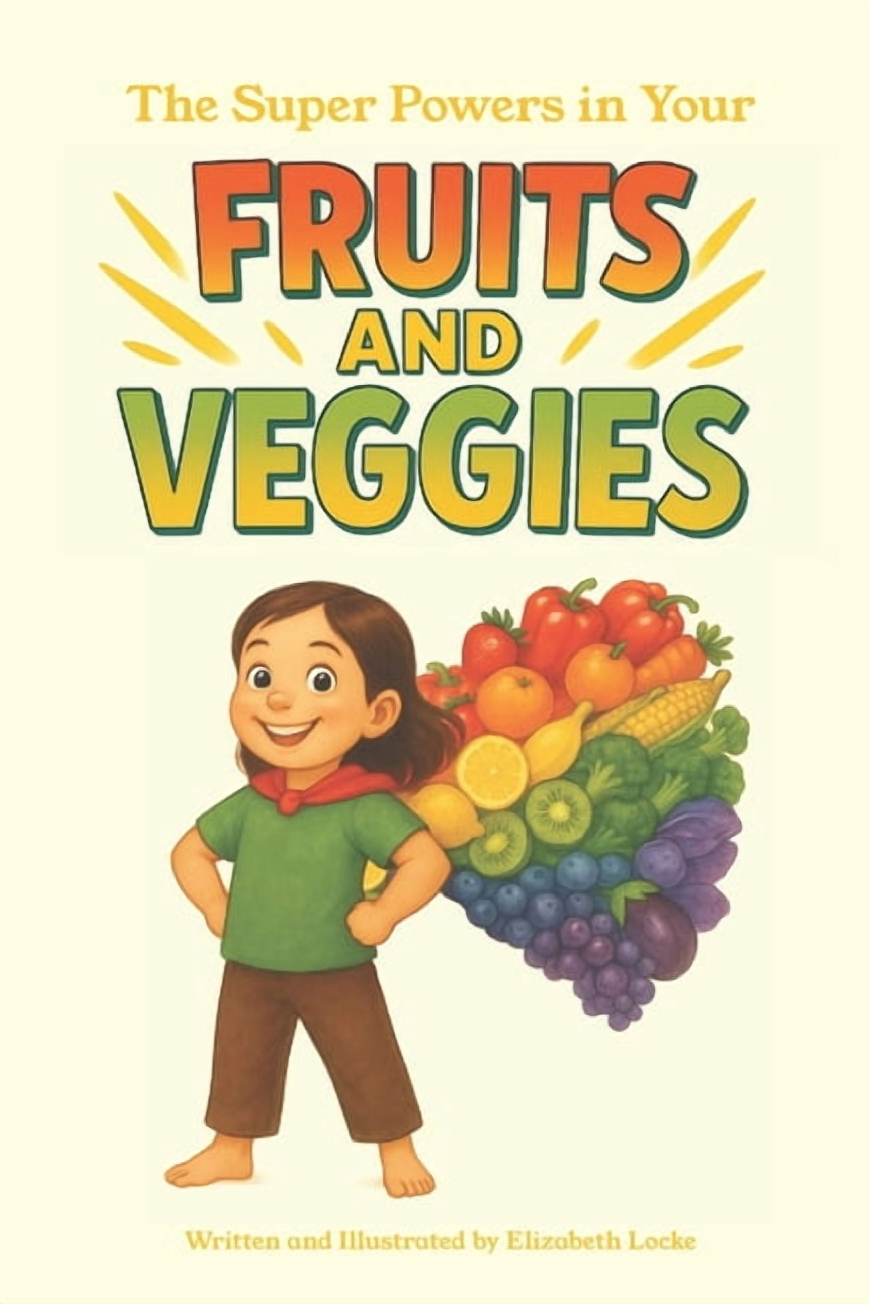 The Super Powers in Your Fruits and Veggies: Children's Book about Nutrition, (Paperback)