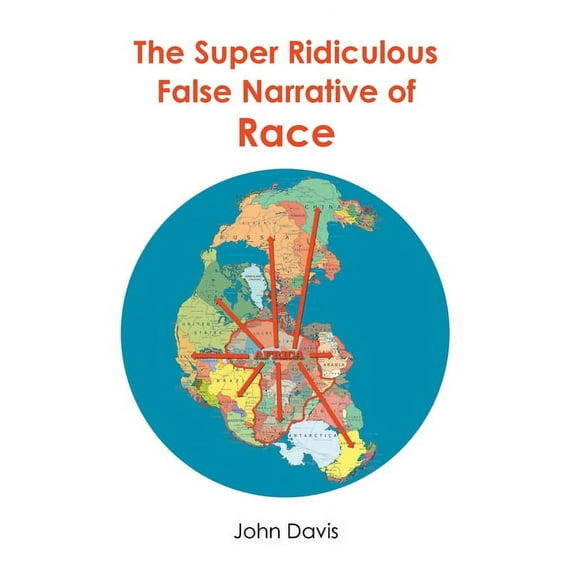 The Super Ridiculous False Narrative of Race (Paperback)
