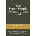 thumbnail image 1 of Pre-Owned The Super Simple Programming Book: Learn Basic Programming Concepts With Python by Edwin Ross Torres (Paperback), English, 1 of 1