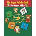 thumbnail image 1 of The Super Sudoku Book for Smart Kids: sudoku for kids ages 4-8 / 100 Sudoku Puzzles / Easy Sudoku Puzzles, (Paperback), 1 of 1