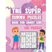 The Super Sudoku Puzzles Book For Smart Kids 600 Puzzles Easy Medium Hard Sudokus Puzzle Book with Solutions, Paperback
