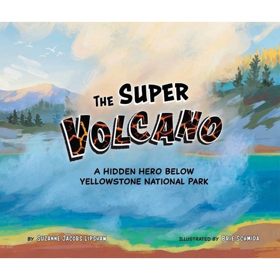 The Super Volcano: A Hidden Hero Below Yellowstone National Park, (Hardcover)