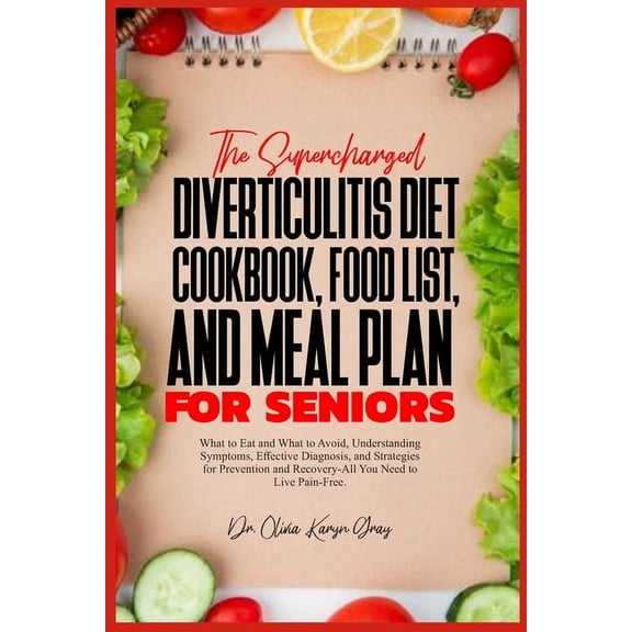 The Supercharged Diverticulitis Diet Cookbook, Food List, and Meal Plan for Seniors, (Paperback)