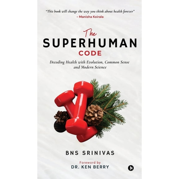 The Superhuman Code: Decoding Health with Evolution, Common Sense and Modern Science, (Hardcover)