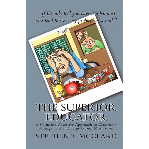 The Superior Educator: A Calm and Assertive Approach to Classroom Management and Large Group Motivation