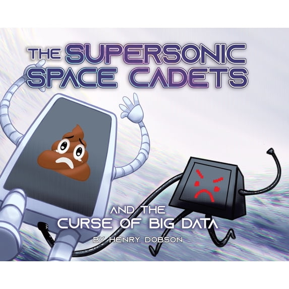 The Supersonic Space Cadets: And The Curse Of Big Data, (Hardcover)