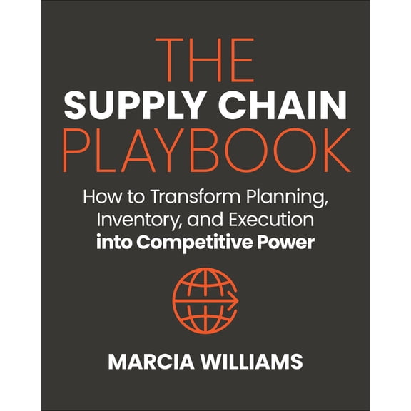 The Supply Chain Playbook: How to Transform Planning, Inventory, and Execution Into Competitive Power, (Hardcover)