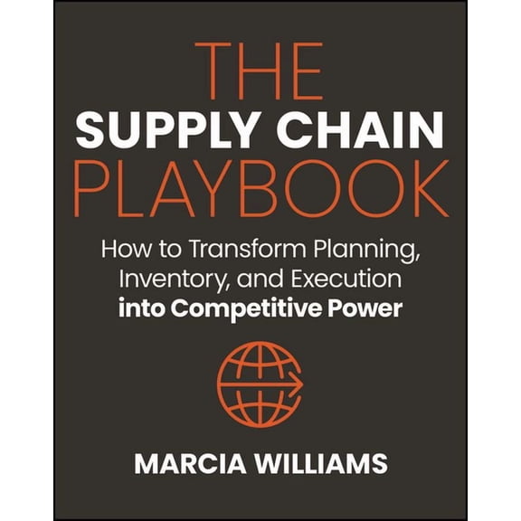 The Supply Chain Playbook: How to Transform Planning, Inventory, and Execution Into Competitive Power, (Hardcover)