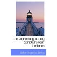 thumbnail image 1 of The Supremacy of Holy Scripture Four Lectures (Paperback), 1 of 1