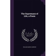 The Supremacy of Life, a Poem Hardcover