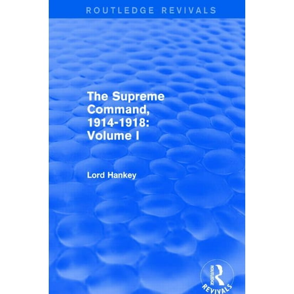 The Supreme Command, 1914-1918 (Routledge Revivals): Volume I