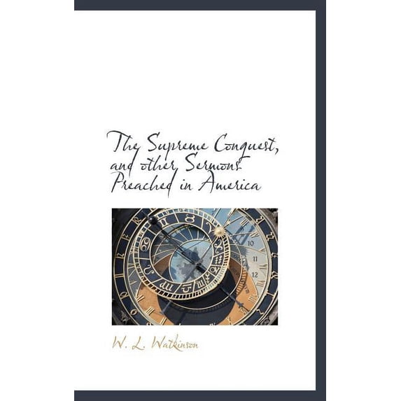 The Supreme Conquest, and Other Sermons Preached in America (Hardcover)