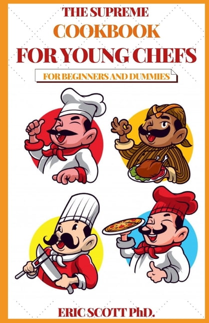 The Supreme Cookbook for Young Chefs for Beginners and Dummies (Paperback)