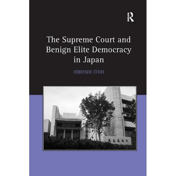 The Supreme Court and Benign Elite Democracy in Japan, (Hardcover)