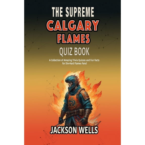The Supreme Sports Quiz Collection: Calgary Flames: The Supreme quiz and trivia book on the Canadian Hockey team (Paperback)