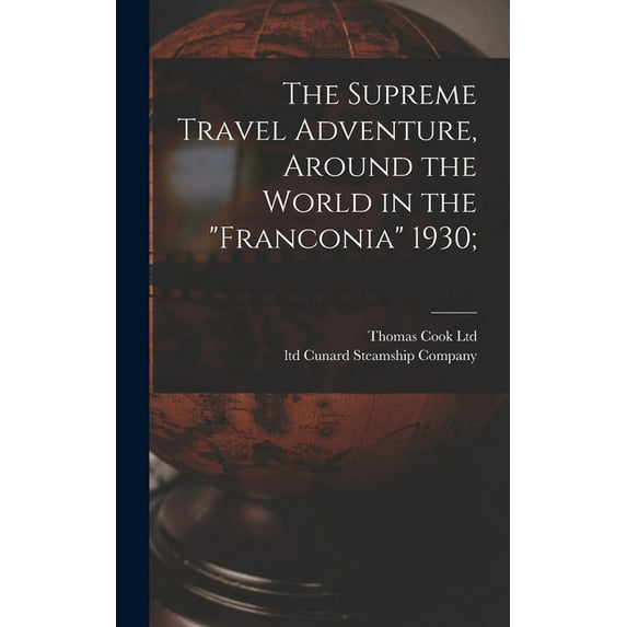 The Supreme Travel Adventure, Around the World in the "Franconia" 1930;, (Hardcover)