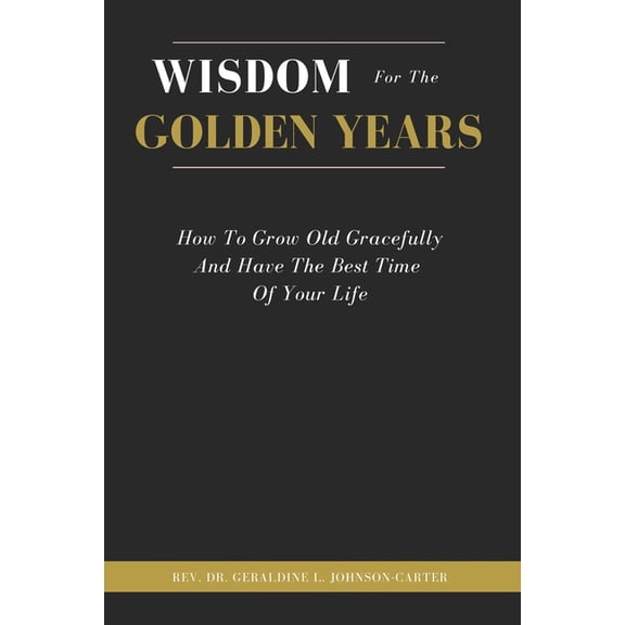 The Supreme Wisdom of a Sage Wisdom For The Golden Years: How To Grow Old Gracefully And Have The Best Time Of Your Life, Book 3, (Paperback)