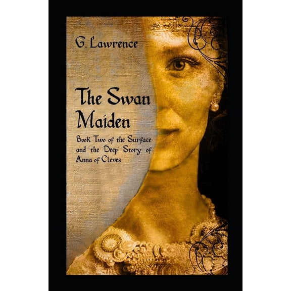 The Surface and the Deep: Story of Anna The Swan Maiden: Book Two of the Surface and the Deep: Story of Anna of Cleves, Book 2, (Paperback)