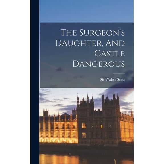The Surgeon's Daughter, And Castle Dangerous, (Hardcover)