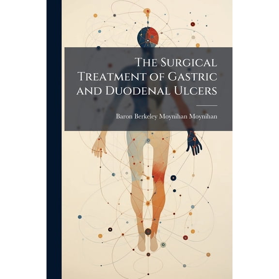 The Surgical Treatment of Gastric and Duodenal Ulcers (Paperback)