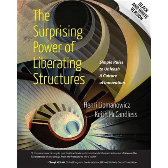 Pre-Owned The Surprising Power of Liberating Structures: Simple Rules to Unleash A Culture of Innovation (Black and White Version) (Paperback) 0615975305 9780615975306
