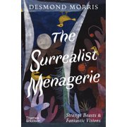 The Surrealist Menagerie Strange Beasts & Fantastic Visions, Hardcover