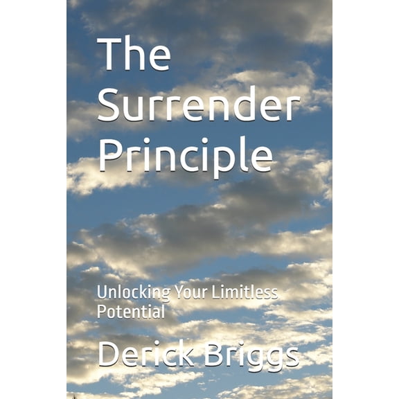 The Surrender Principle: Unlocking Your Limitless Potential, (Paperback)