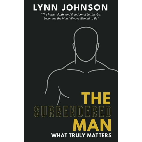 The Surrendered Man: What Truly Matters, (Paperback)