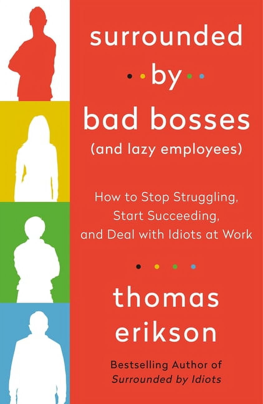 The Surrounded by Idiots Series: Surrounded by Bad Bosses (And Lazy  Employees) : How to Stop Struggling, Start Succeeding, and Deal with Idiots  at Work [The Surrounded by Idiots Series] (Paperback) 