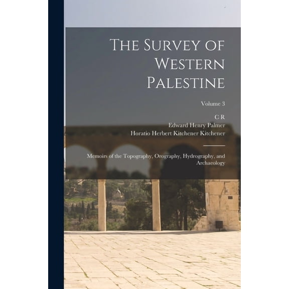 The Survey of Western Palestine : Memoirs of the Topography, Orography, Hydrography, and Archaeology; Volume 3 (Paperback)
