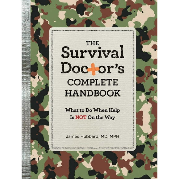 The Survival Doctor's Complete Handbook : What to Do When Help is NOT on the Way (Paperback)