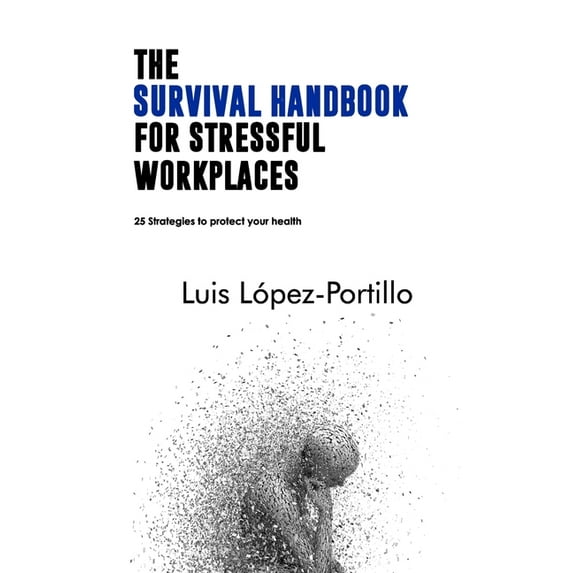 The Survival Handbook for Stressful Workplaces: 25 Strategies to Protect Your Health (Paperback) by Luis López-Portillo