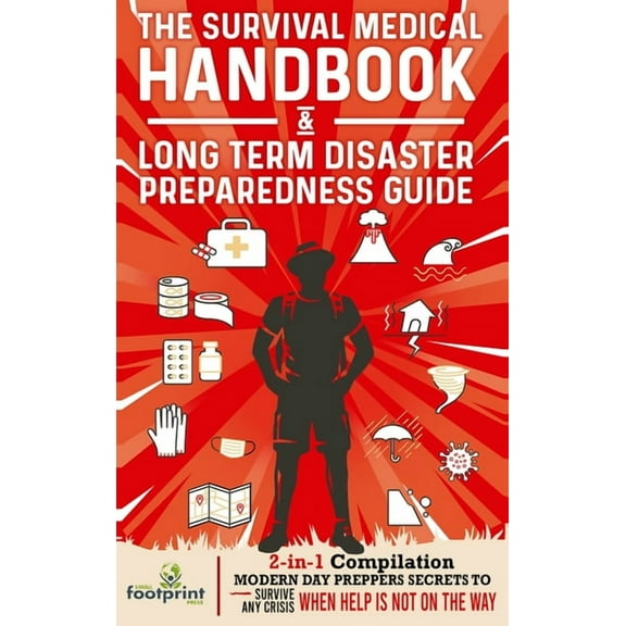 The Survival Medical Handbook & Long Term Disaster Preparedness Guide: 2-in-1 Compilation Modern Day Preppers Secrets to, (Hardcover)