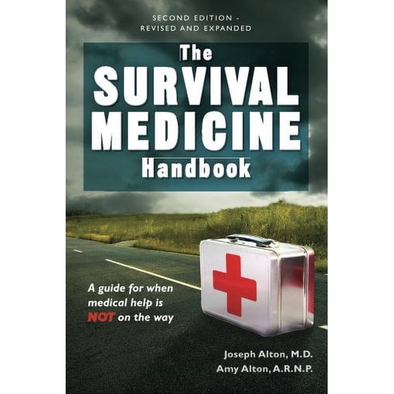 Pre-Owned The Survival Medicine Handbook: A Guide for When Help Is Not on the Way (Paperback) by Dr Joseph D Alton M D, MS Amy E Alton R N