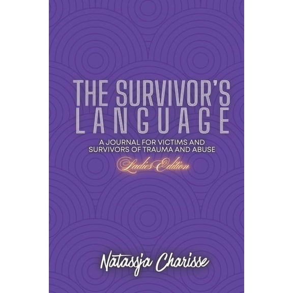 The Survivor's Language- Ladies Edition: A Journal for Survivors and Victims of Trauma & Abuse, (Paperback)