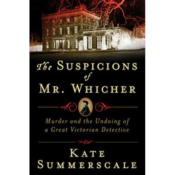 Pre-Owned The Suspicions of Mr. Whicher: A Shocking Murder and the Undoing of a Great Victorian Detective