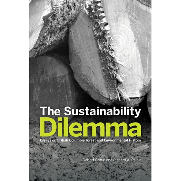 The Sustainability Dilemma : Essays on British Columbia Forest and Environmental History (Paperback)