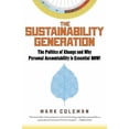 thumbnail image 1 of Pre-Owned The Sustainability Generation: The Politics of Change & Why Personal Accountability Is Essential Now! (Paperback) 1590792335 9781590792339, 1 of 1