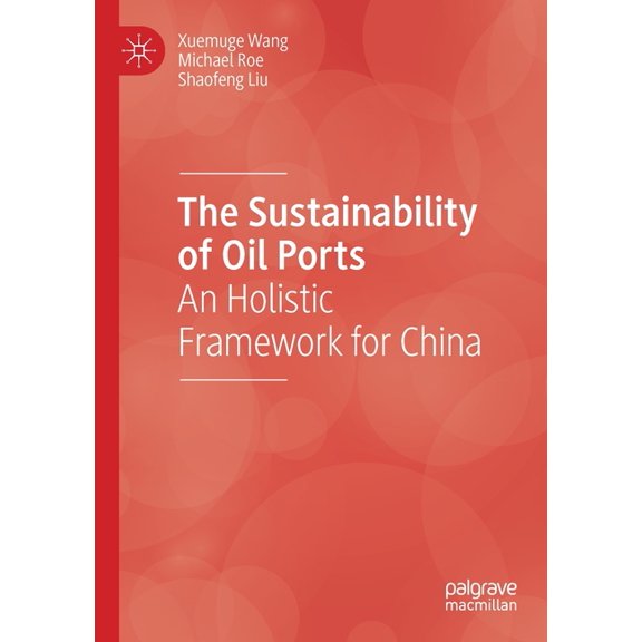 The Sustainability of Oil Ports: An Holistic Framework for China, (Paperback)
