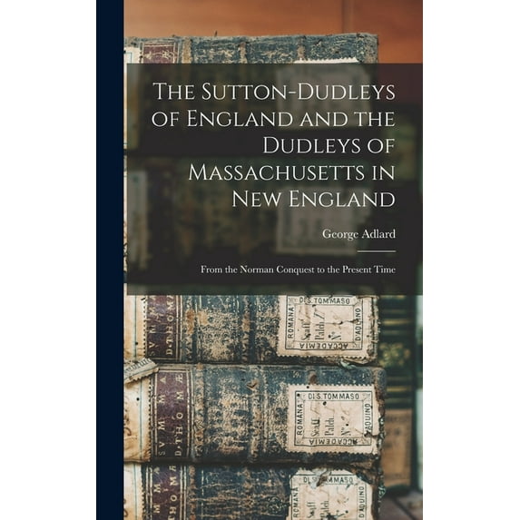 The Sutton-Dudleys of England and the Dudleys of Massachusetts in New England (Hardcover)